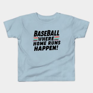 Baseball Where Home Run Happen! Kids T-Shirt